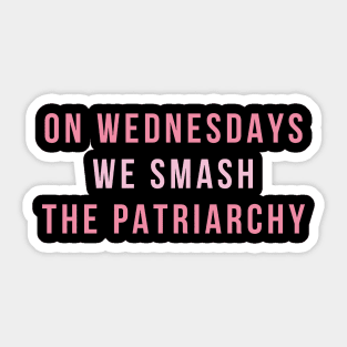 On Wednesdays We Smash The Patriarchy Sticker
